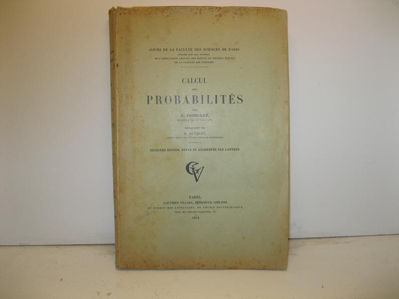 Calcul des probabilités par H. Poincaré membre de l'institut, rédaction de A. Quiquet, ancien eleve de lecole normale Superieure. Deuxieme Edition, Revue et augmentèe par l'ateur